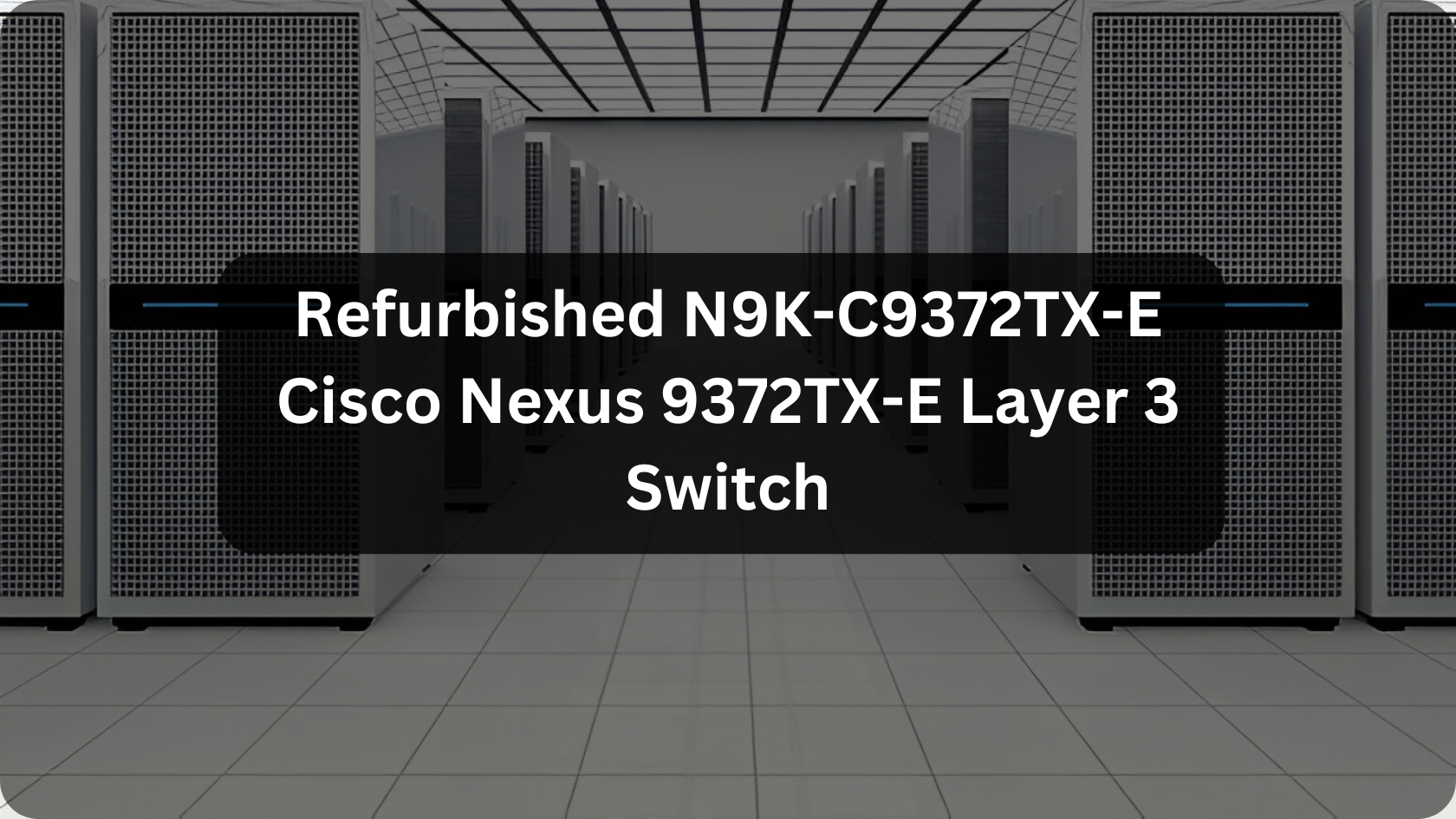 Refurbished N9K-C9372TX-E Cisco Nexus 9372TX-E Layer 3 Switch