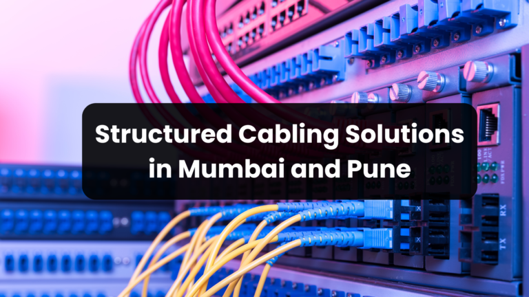 Structured Cabling Solutions in Mumbai and Pune